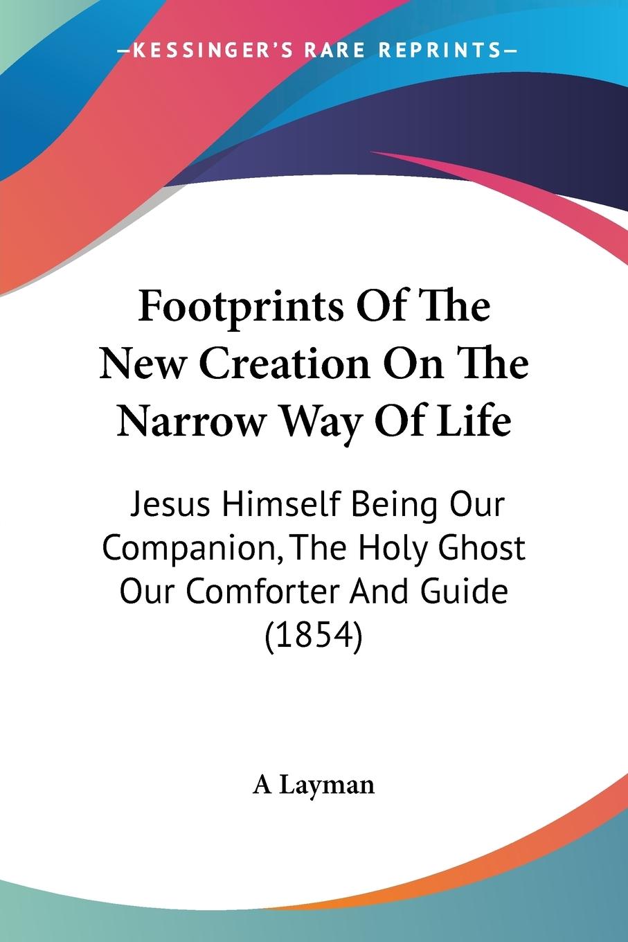 Footprints Of The New Creation On The Narrow Way Of Life