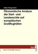 Ökonomische Analyse der Start- und Landerechte auf europäischen Großflughäfen