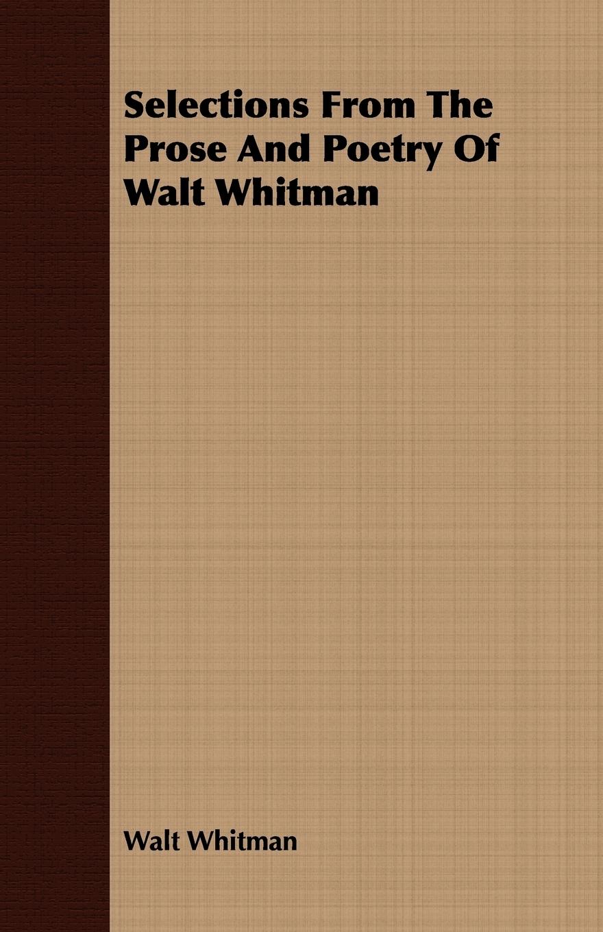 Selections from the Prose and Poetry of Walt Whitman