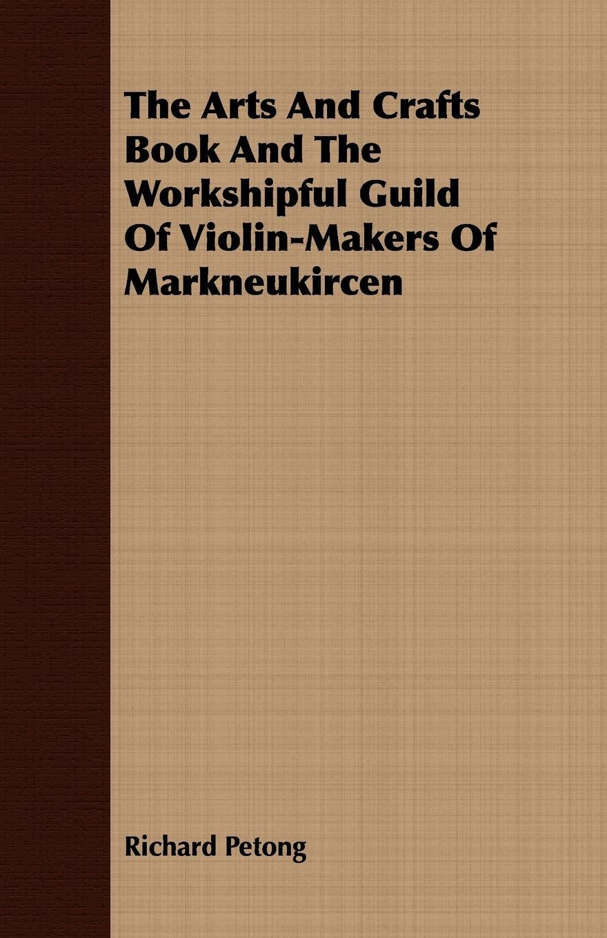 The Arts And Crafts Book And The Workshipful Guild Of Violin-Makers Of Markneukircen