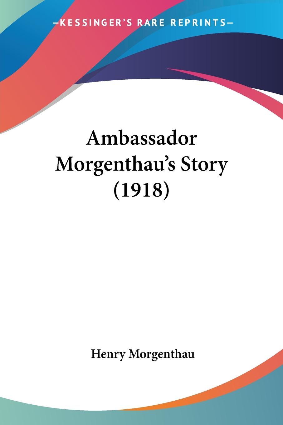 Ambassador Morgenthau's Story (1918)