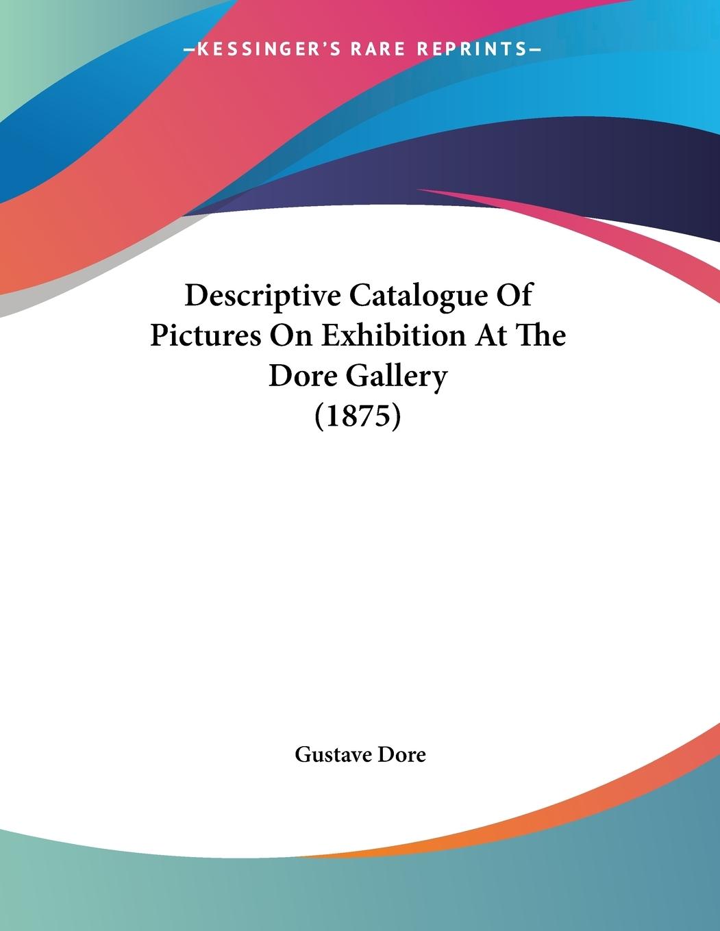 Descriptive Catalogue Of Pictures On Exhibition At The Dore Gallery (1875)