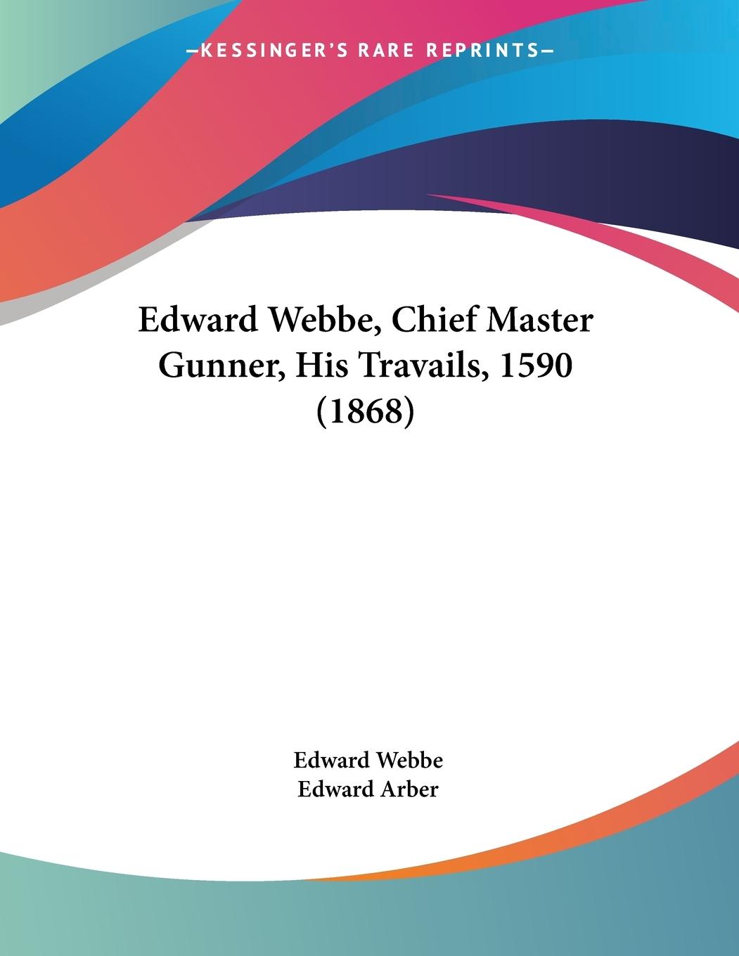 Edward Webbe, Chief Master Gunner, His Travails, 1590 (1868)