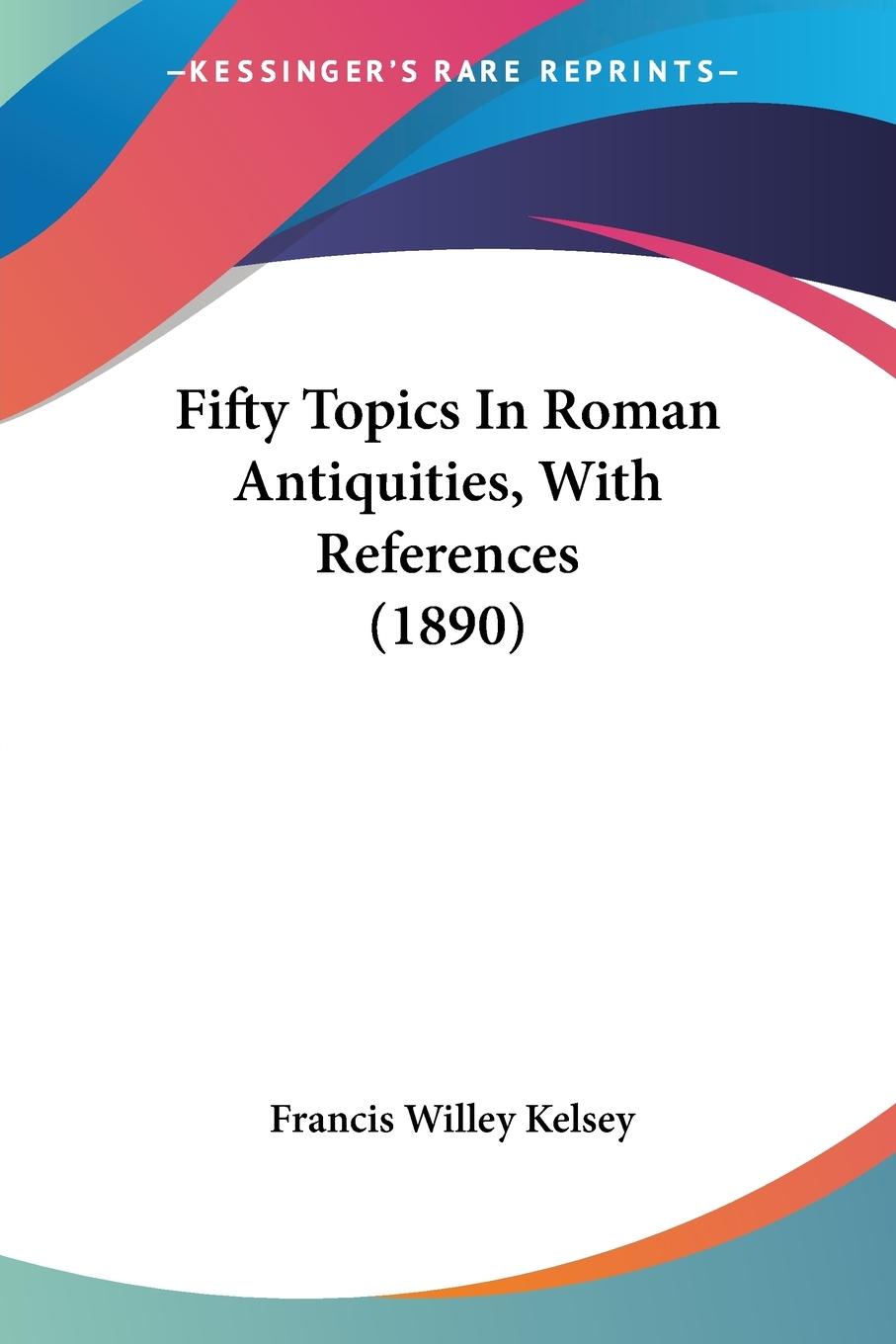 Fifty Topics In Roman Antiquities, With References (1890)