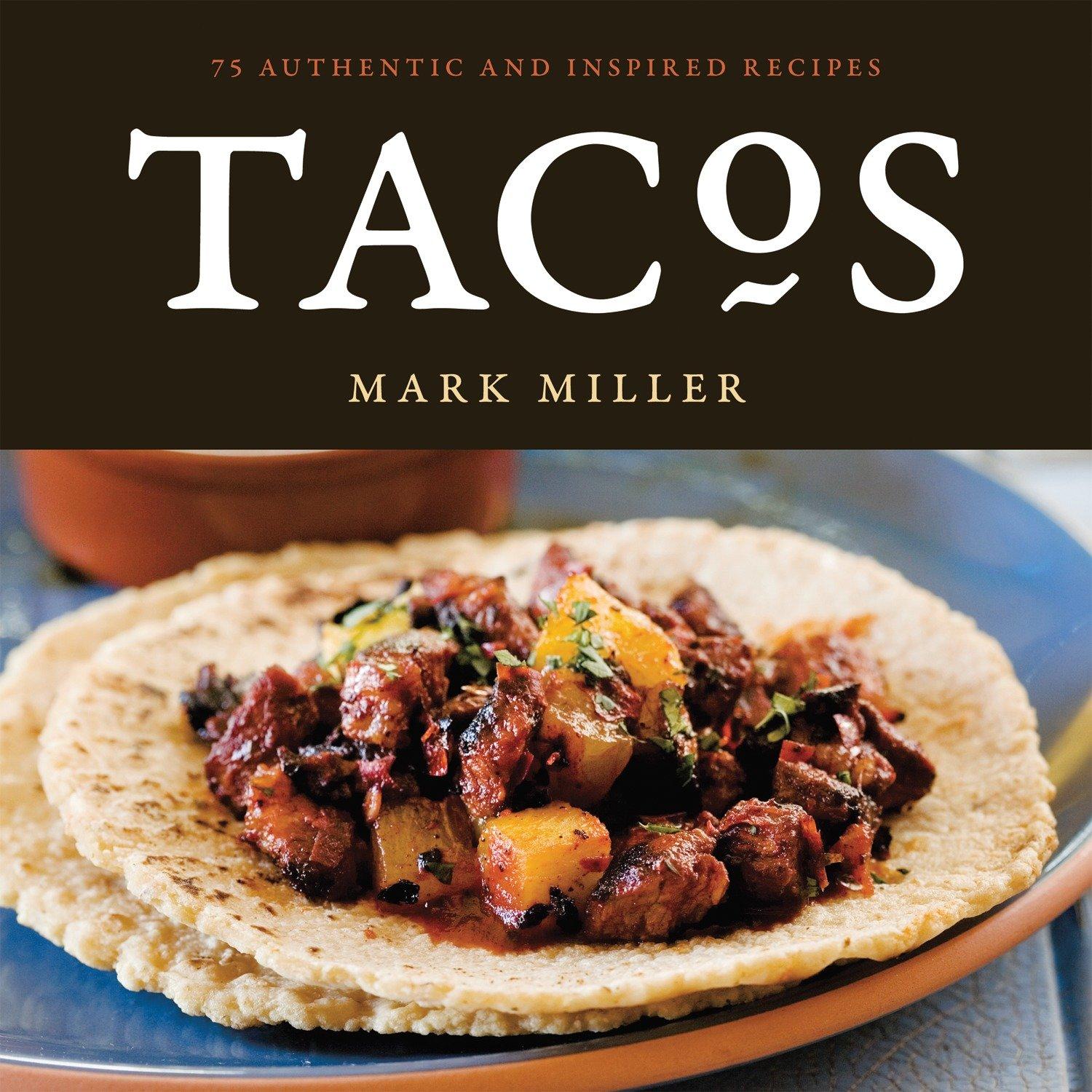 Tacos: 75 Authentic and Inspired Recipes [A Cookbook]