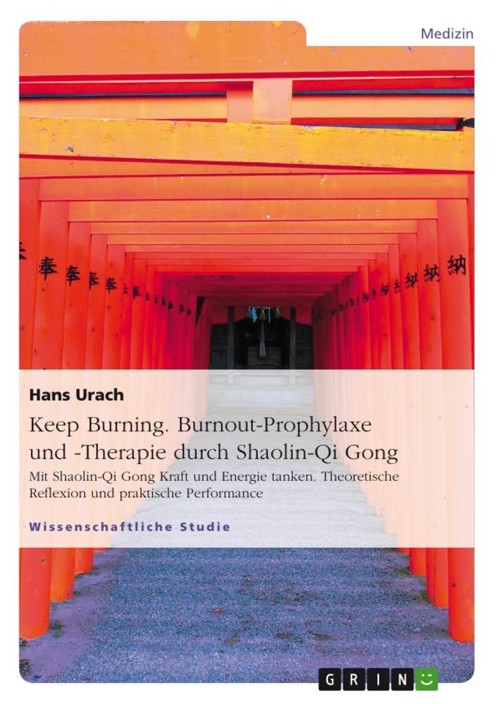 Keep Burning. Burnout-Prophylaxe und -Therapie durch Shaolin-Qi Gong