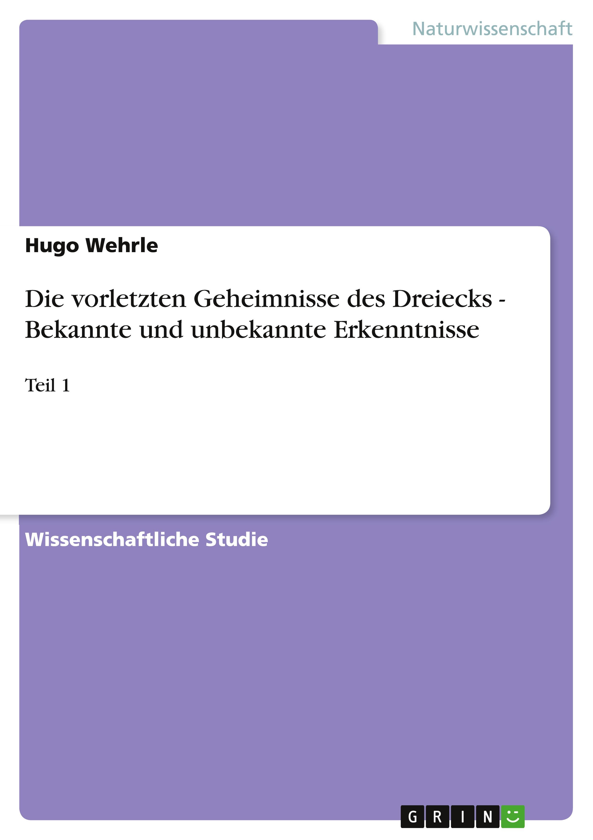 Die vorletzten Geheimnisse des Dreiecks - Bekannte und unbekannte Erkenntnisse