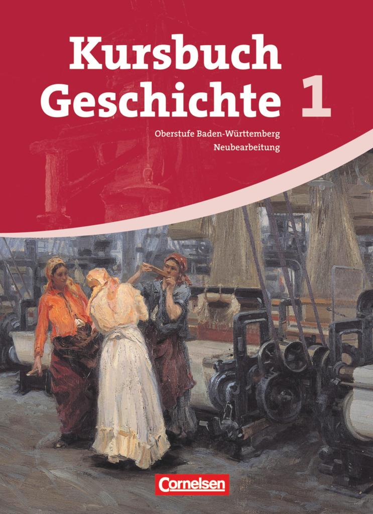 Kursbuch Geschichte 1 - Schülerbuch - Vom Zeitalter der Revolutionen bis zum Ende des Nationalismus - Neubearbeitung - Baden-Württemberg