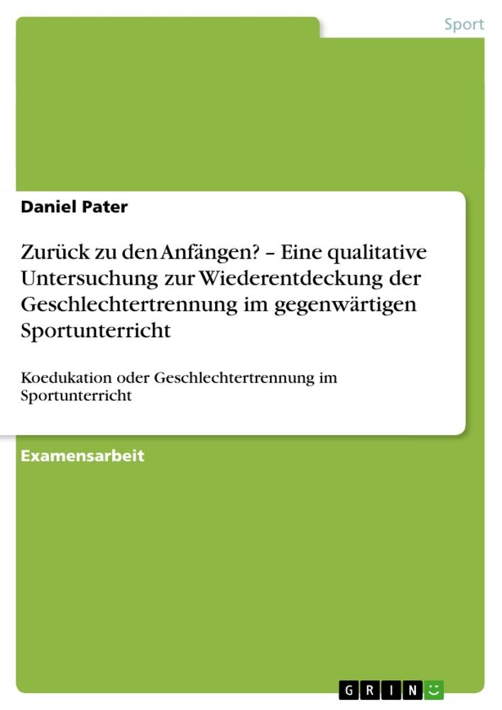 Zurück zu den Anfängen? ¿  Eine qualitative Untersuchung zur Wiederentdeckung der Geschlechtertrennung im gegenwärtigen Sportunterricht