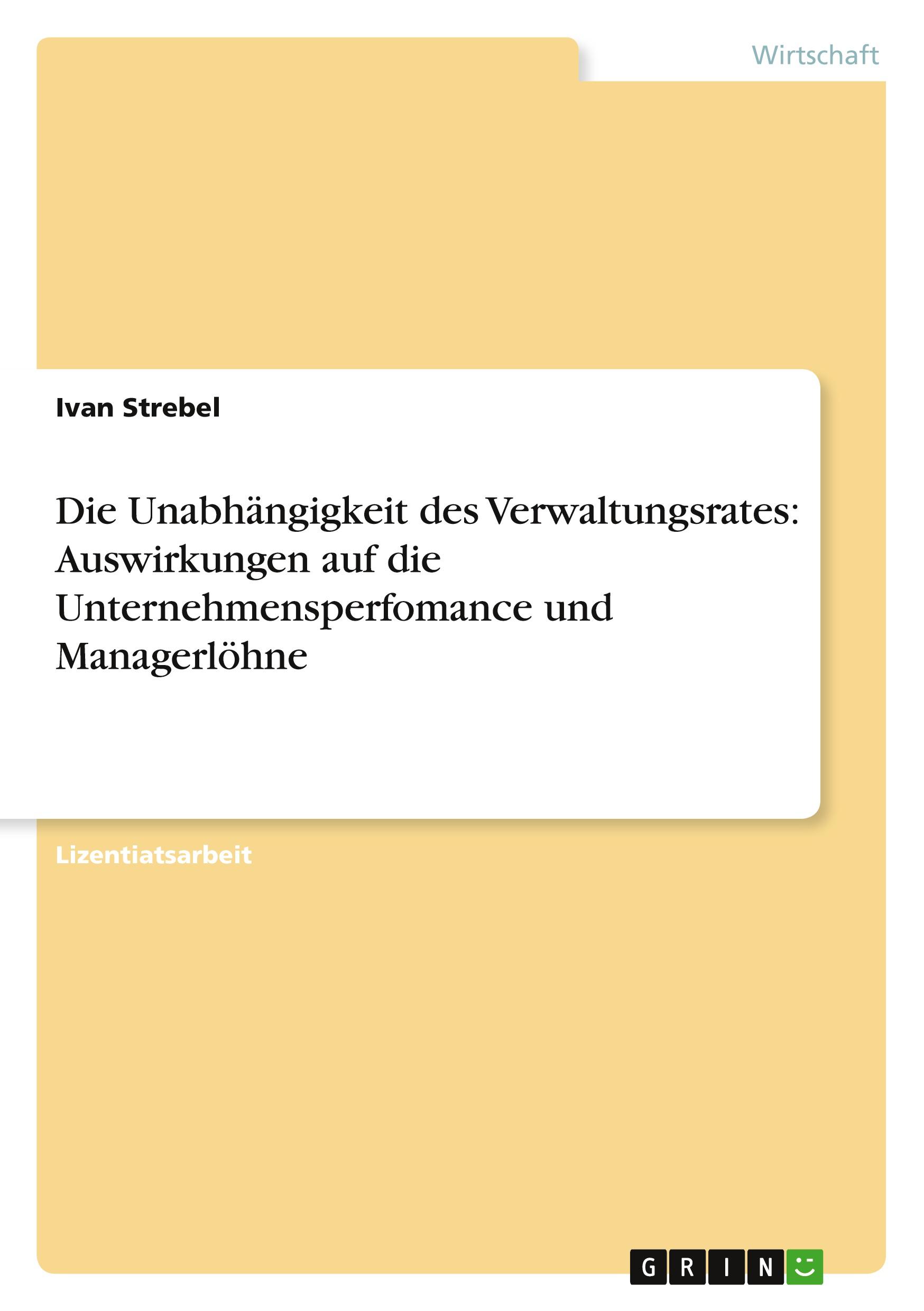 Die Unabhängigkeit des Verwaltungsrates: Auswirkungen auf die Unternehmensperfomance und Managerlöhne