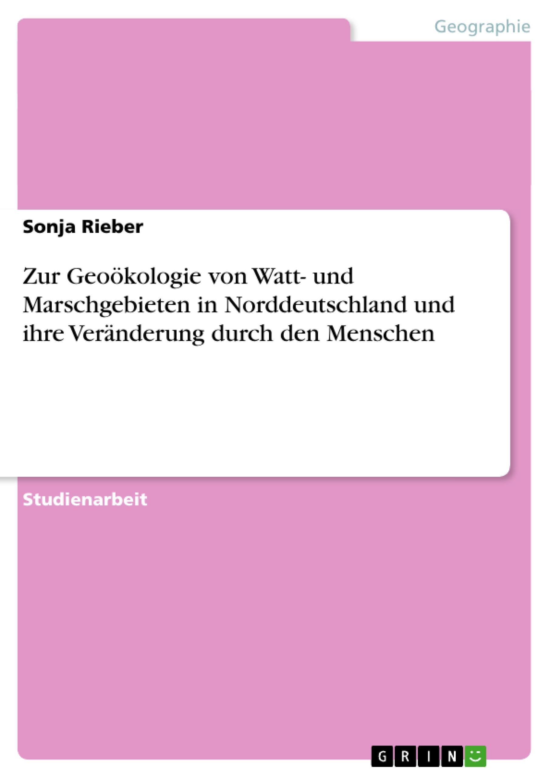 Zur Geoökologie von Watt- und Marschgebieten in Norddeutschland und ihre Veränderung durch den Menschen