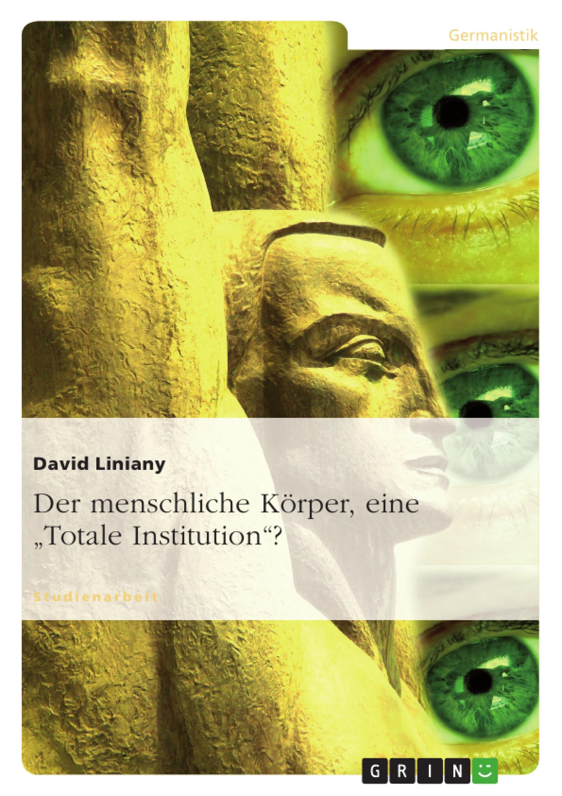 Der menschliche Körper, eine "Totale Institution"?