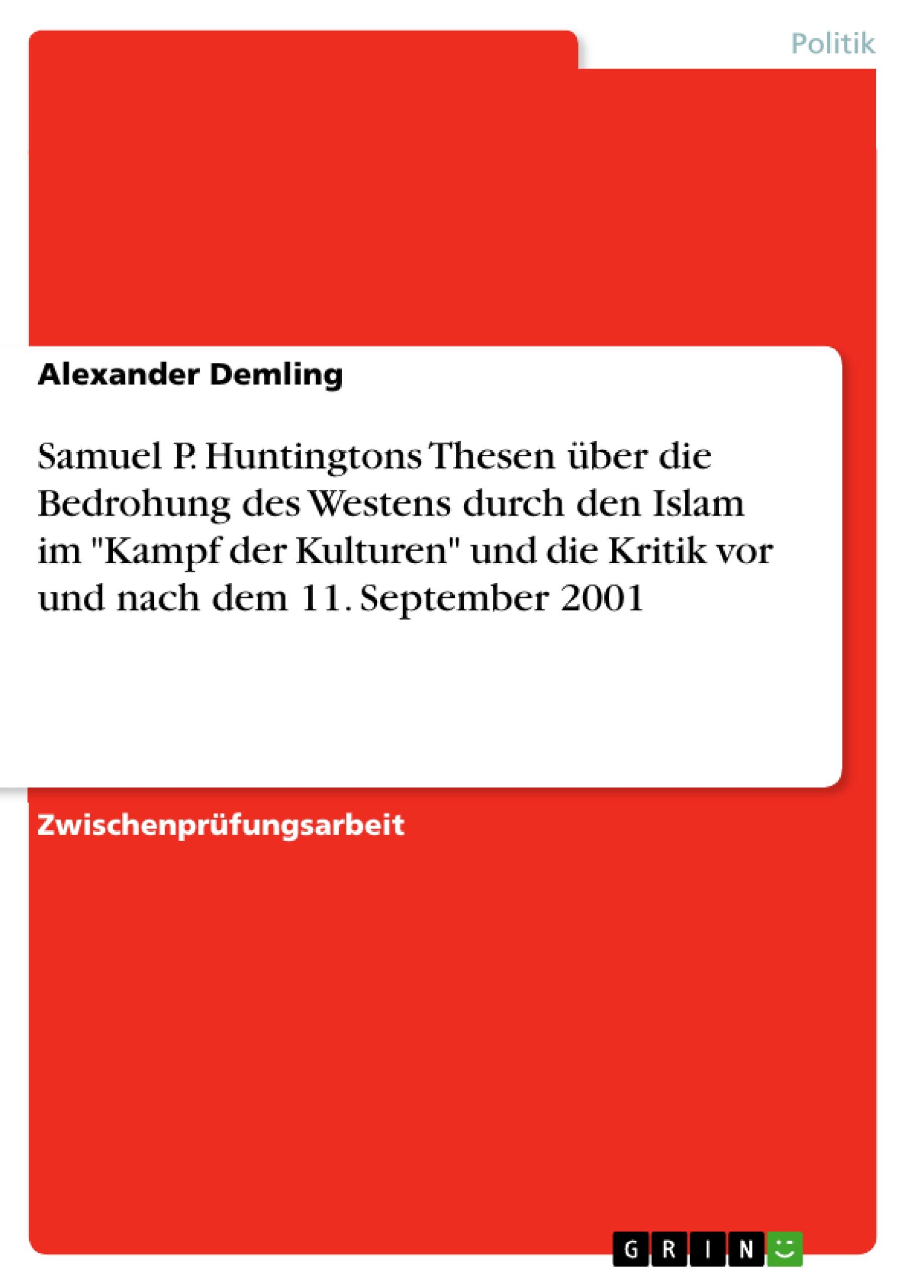 Samuel P. Huntingtons Thesen über die Bedrohung des Westens durch den Islam im "Kampf der Kulturen" und die Kritik vor und nach dem 11. September 2001