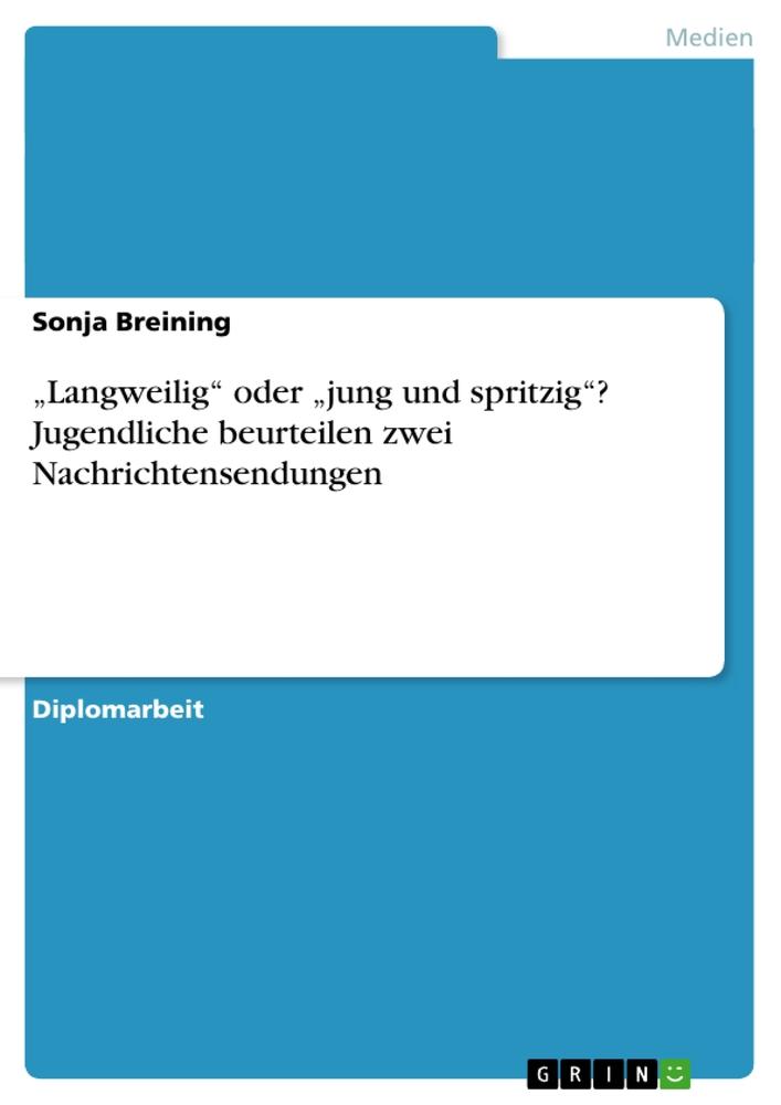 ¿Langweilig¿ oder ¿jung und spritzig¿? Jugendliche beurteilen zwei Nachrichtensendungen