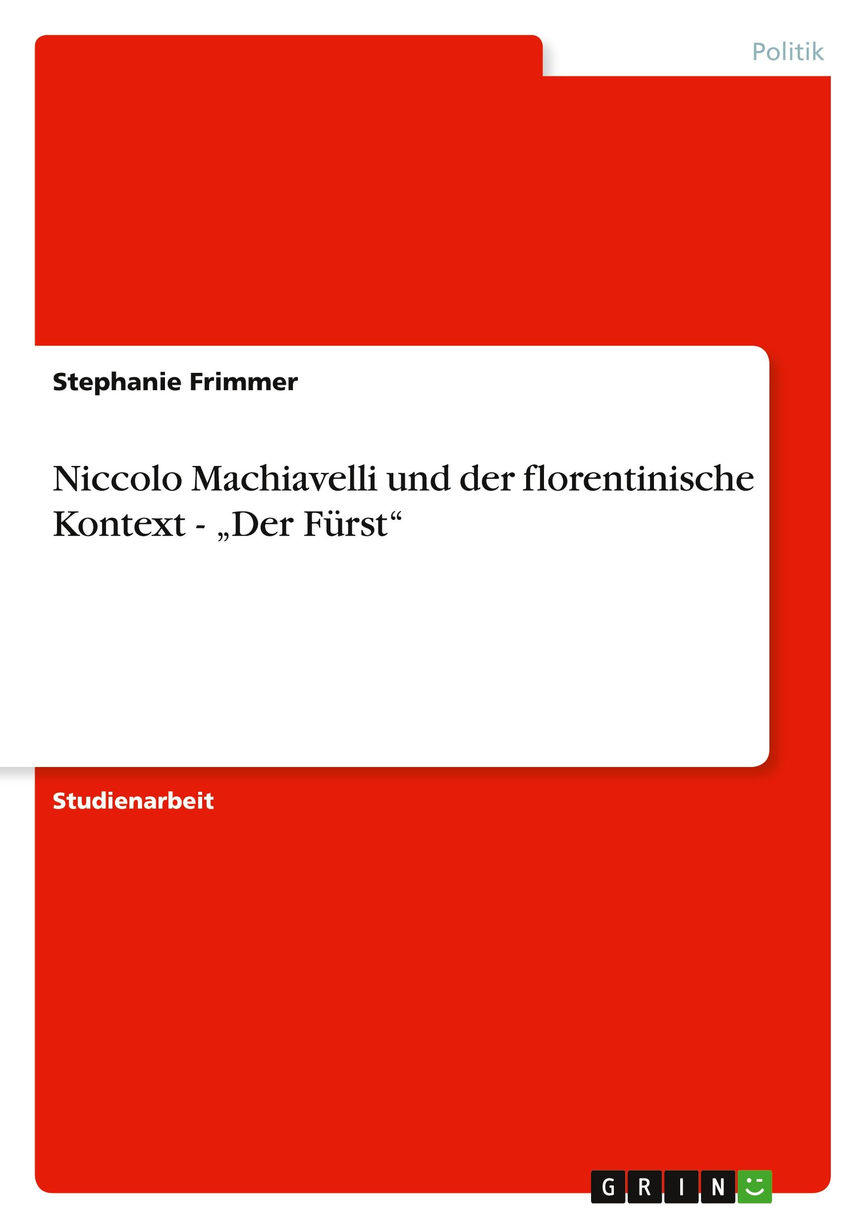 Niccolo Machiavelli und der florentinische Kontext - ¿Der Fürst¿