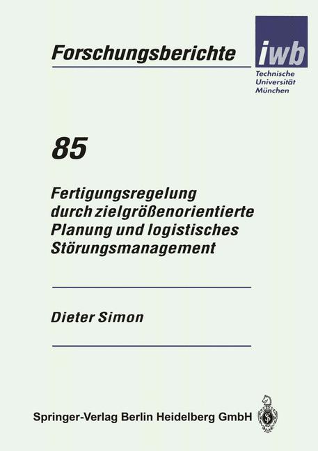 Fertigungsregelung durch zielgrößenorientierte Planung und logistisches Störungsmanagement