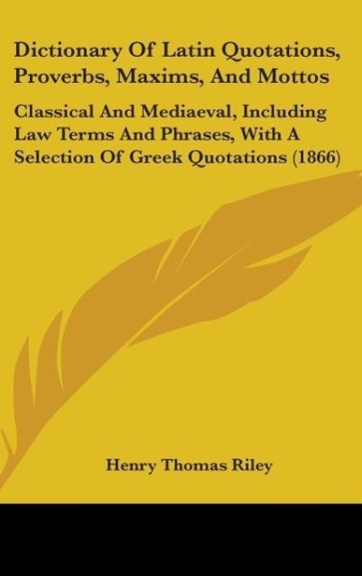 Dictionary Of Latin Quotations, Proverbs, Maxims, And Mottos