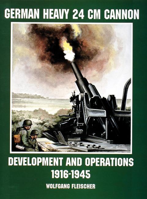 German Heavy 24 CM Cannon: Development and Operations 1916-1945