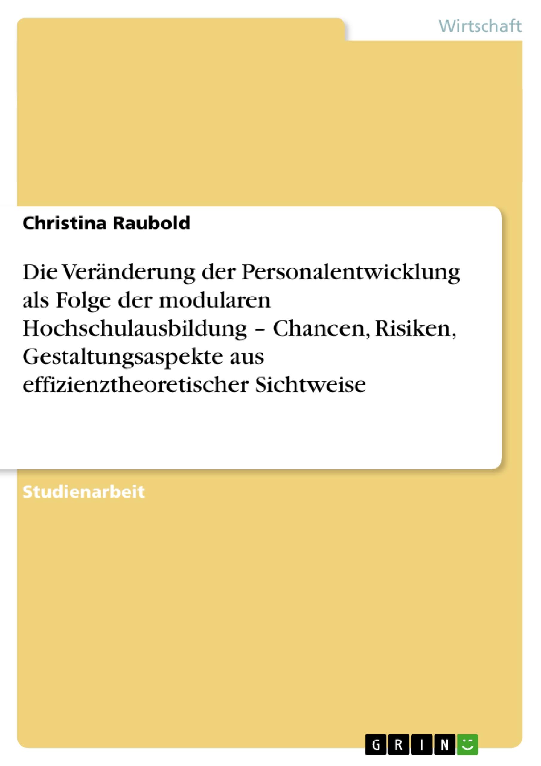 Die Veränderung der Personalentwicklung als Folge der modularen Hochschulausbildung ¿ Chancen, Risiken, Gestaltungsaspekte aus effizienztheoretischer Sichtweise