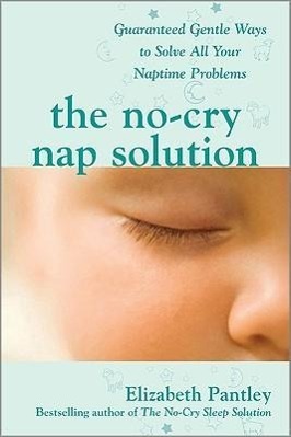 The No-Cry Nap Solution: Guaranteed Gentle Ways to Solve All Your Naptime Problems