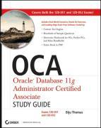 OCA: Oracle Database 11g Administrator Certified Associate Study Guide: Exams 1Z0-051 and 1Z0-052 [With CDROM]