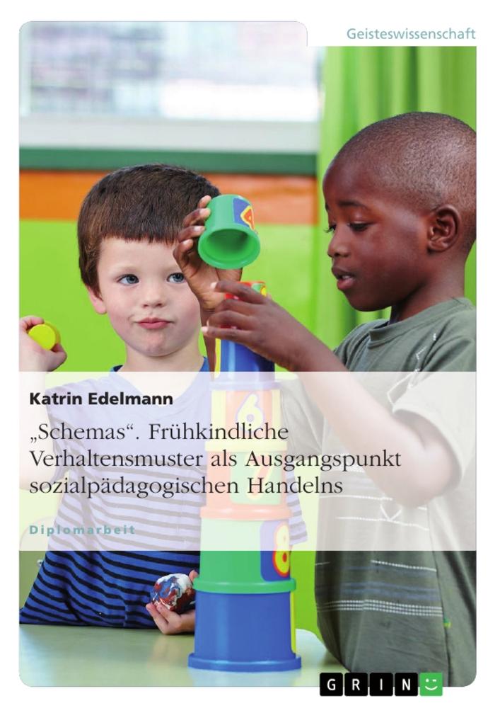 "Schemas". Frühkindliche Verhaltensmuster als Ausgangspunkt sozialpädagogischen Handelns