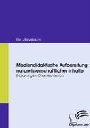 Mediendidaktische Aufbereitung naturwissenschaftlicher Inhalte