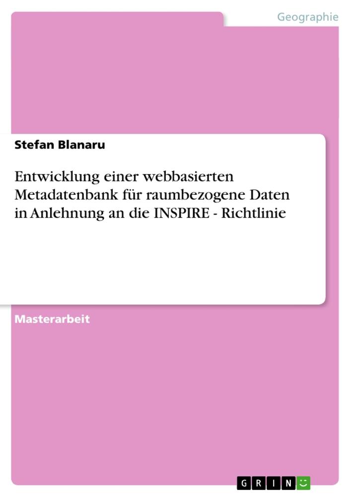 Entwicklung einer webbasierten Metadatenbank für raumbezogene Daten in Anlehnung an die INSPIRE - Richtlinie