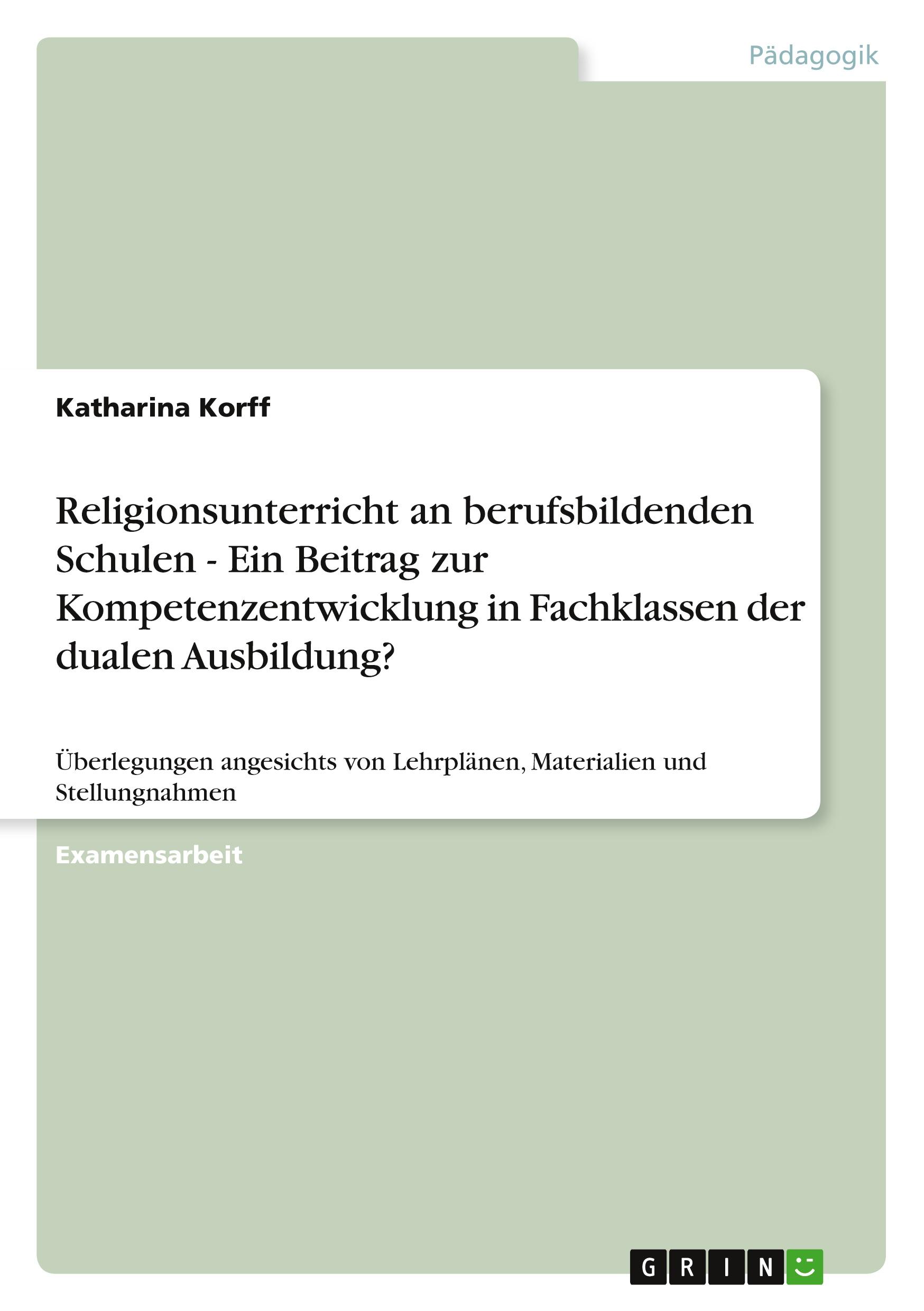 Religionsunterricht an berufsbildenden Schulen - Ein Beitrag zur Kompetenzentwicklung in Fachklassen der dualen Ausbildung?