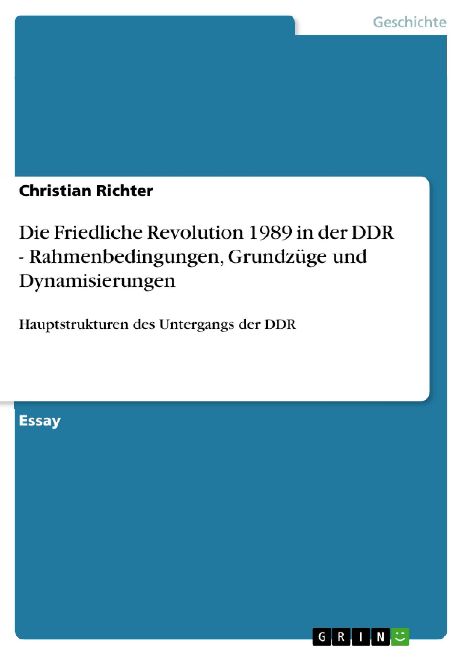 Die Friedliche Revolution 1989 in der DDR - Rahmenbedingungen, Grundzüge und Dynamisierungen