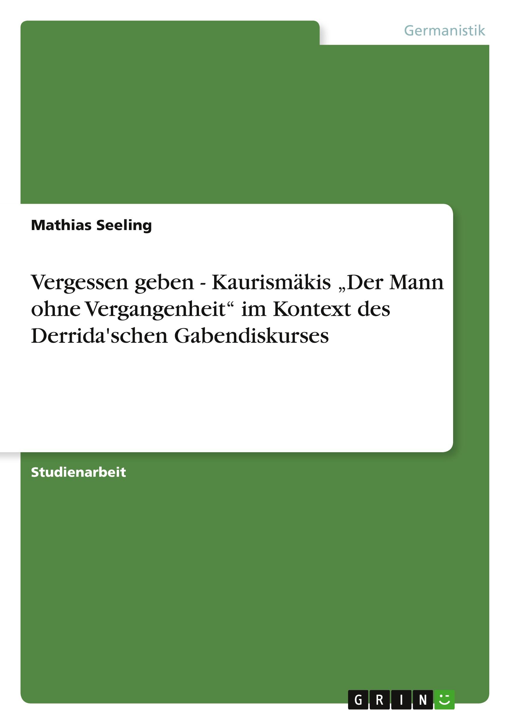 Vergessen geben - Kaurismäkis ¿Der Mann ohne Vergangenheit¿ im Kontext des Derrida'schen Gabendiskurses