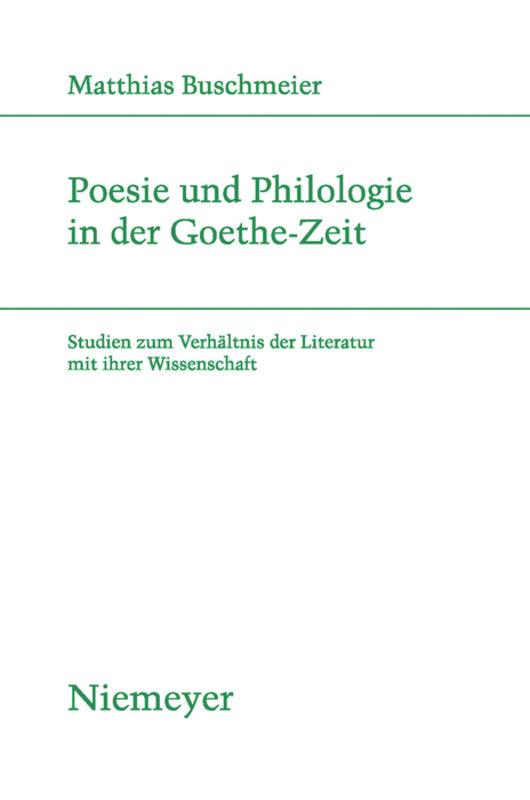 Poesie und Philologie in der Goethe-Zeit