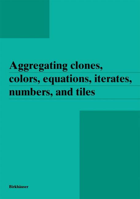 Aggregating clones, colors, equations, iterates, numbers, and tiles