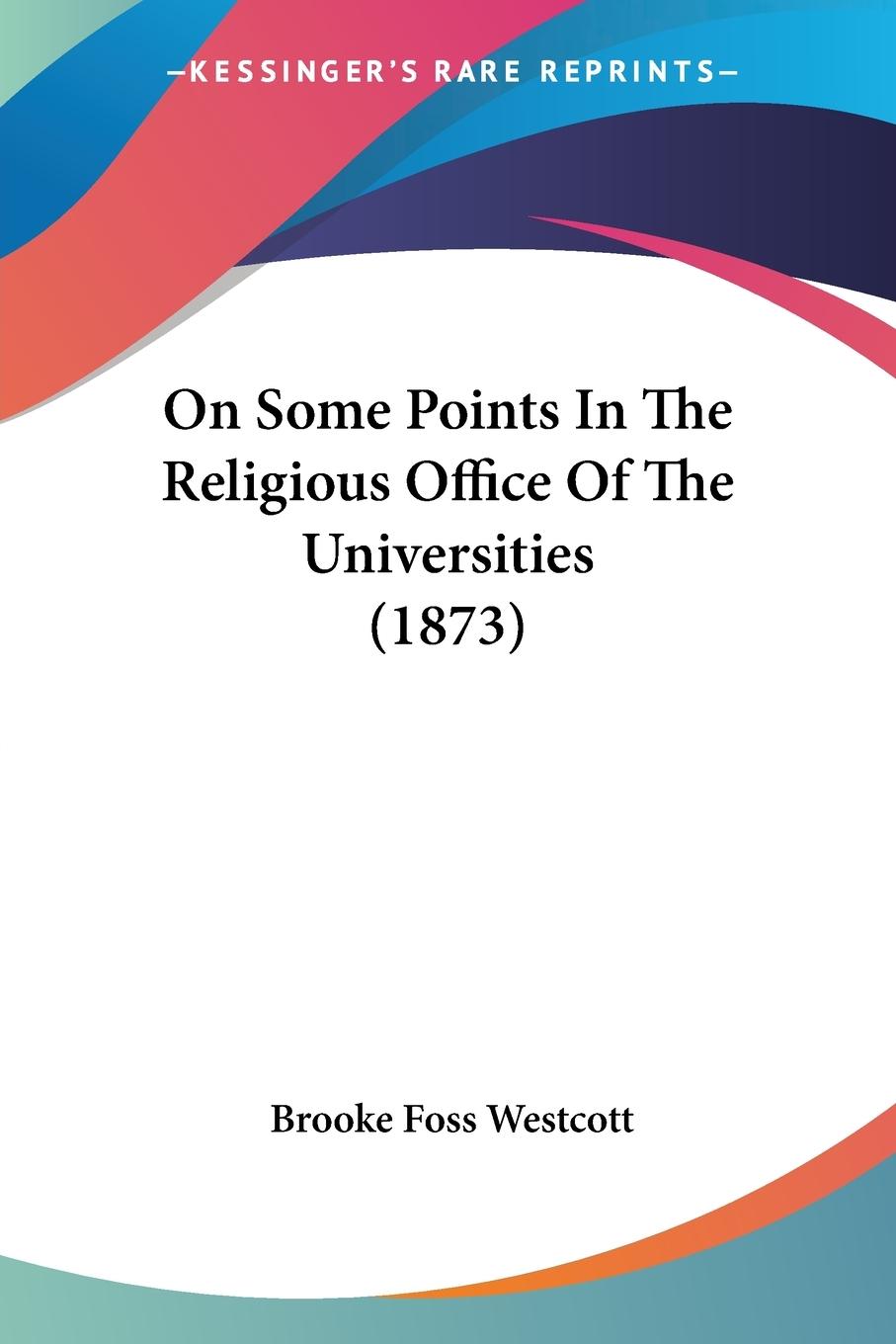 On Some Points In The Religious Office Of The Universities (1873)