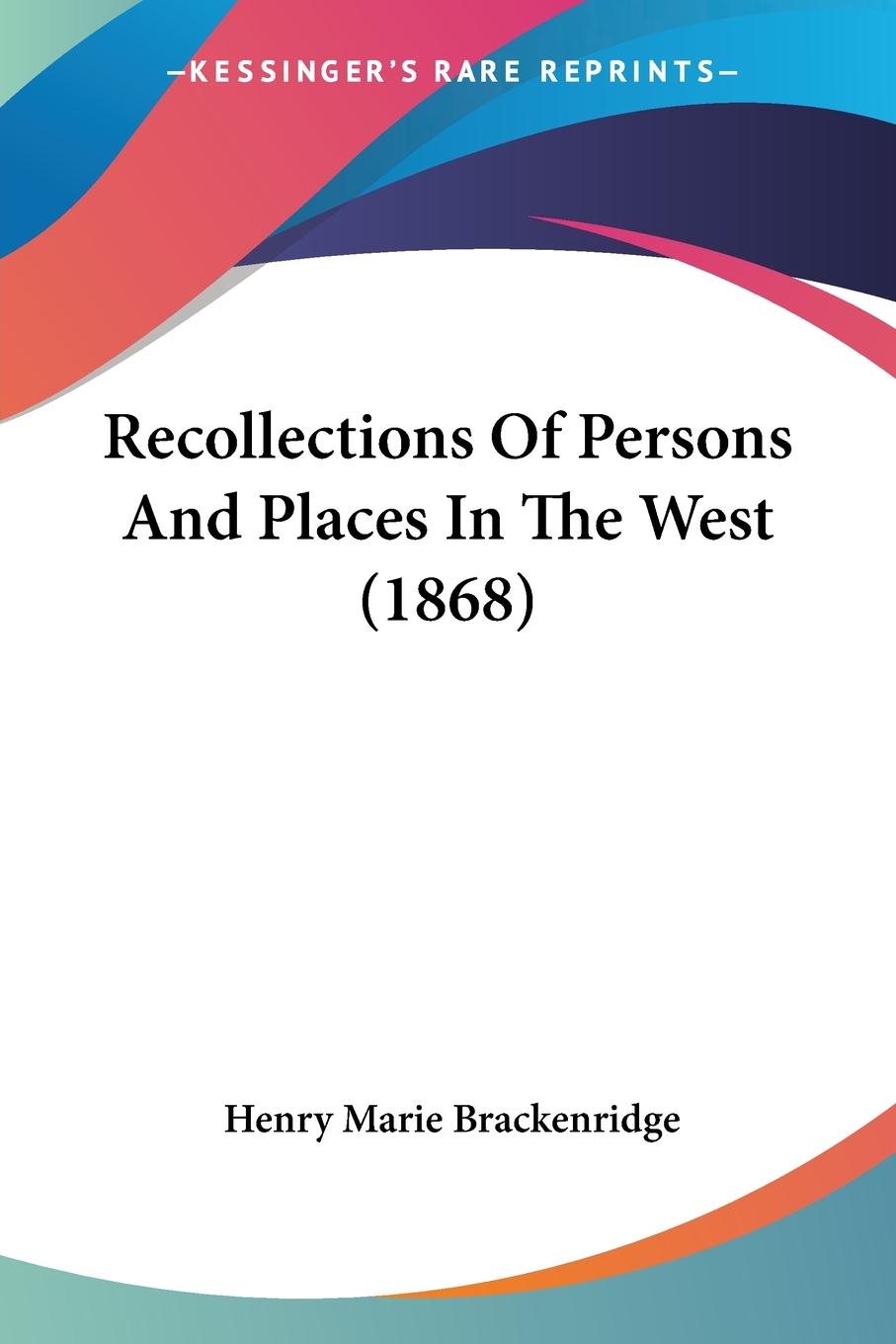 Recollections Of Persons And Places In The West (1868)