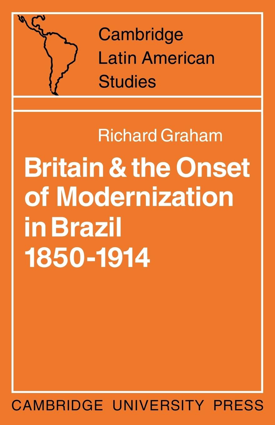 Britain and the Onset of Modernization in Brazil 1850-1914