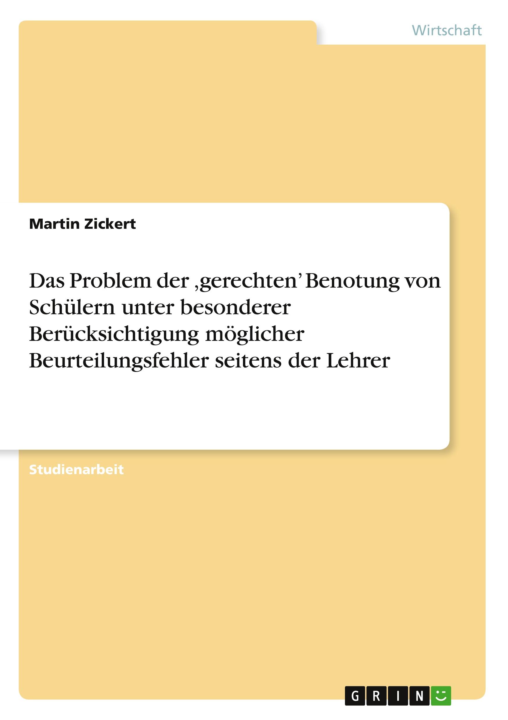 Das Problem der ,gerechten¿ Benotung von Schülern unter besonderer Berücksichtigung möglicher Beurteilungsfehler seitens der Lehrer