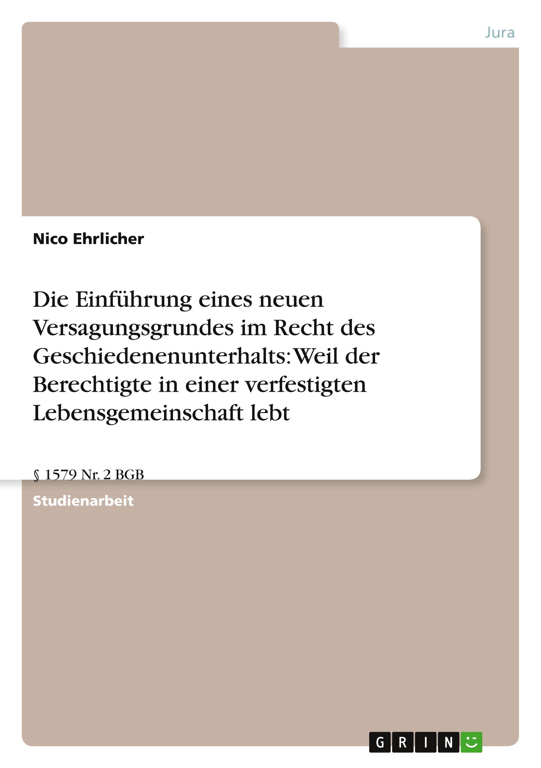 Die Einführung eines neuen Versagungsgrundes im Recht des Geschiedenenunterhalts: Weil der Berechtigte in einer verfestigten Lebensgemeinschaft lebt