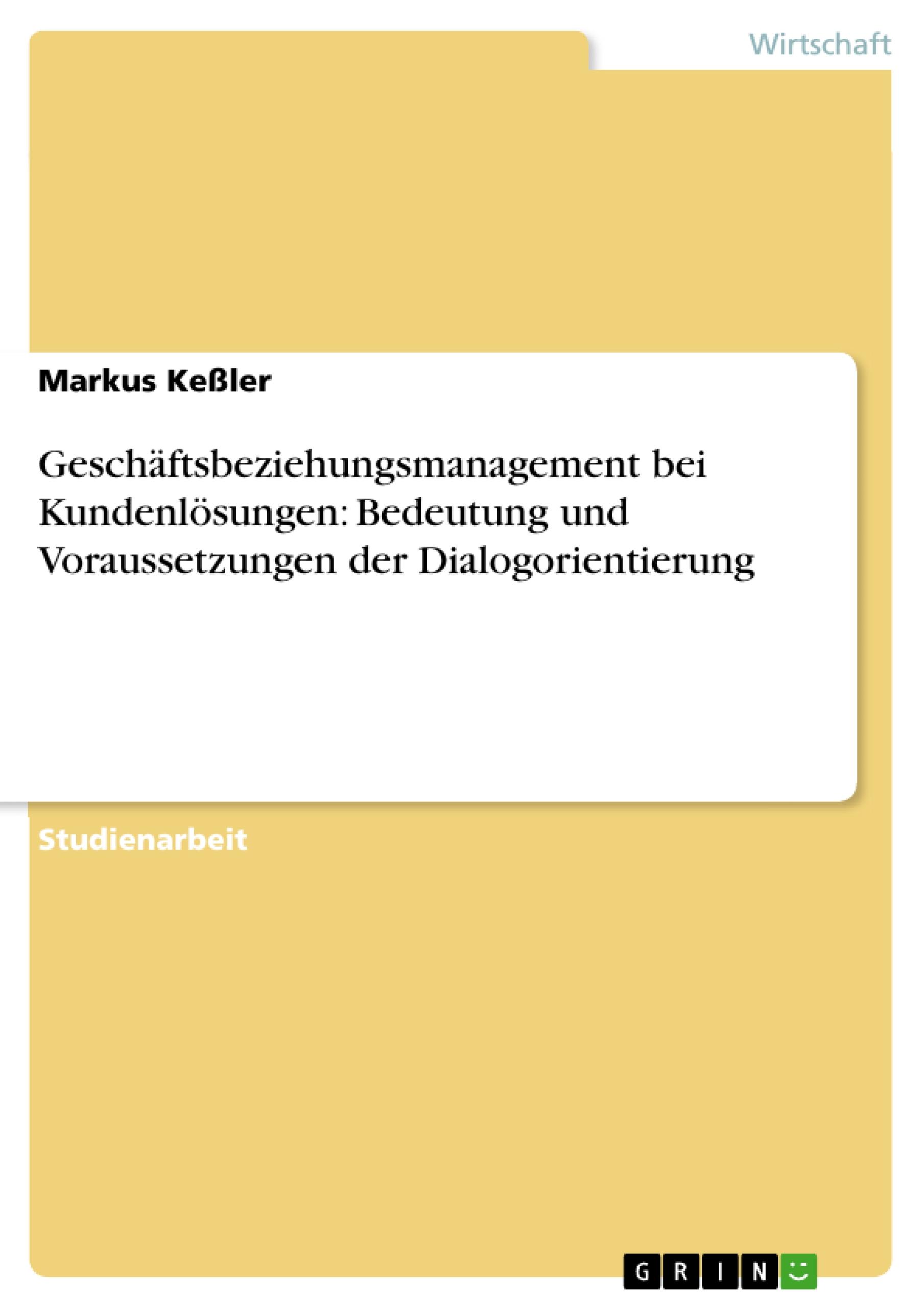 Geschäftsbeziehungsmanagement bei Kundenlösungen: Bedeutung und Voraussetzungen der Dialogorientierung