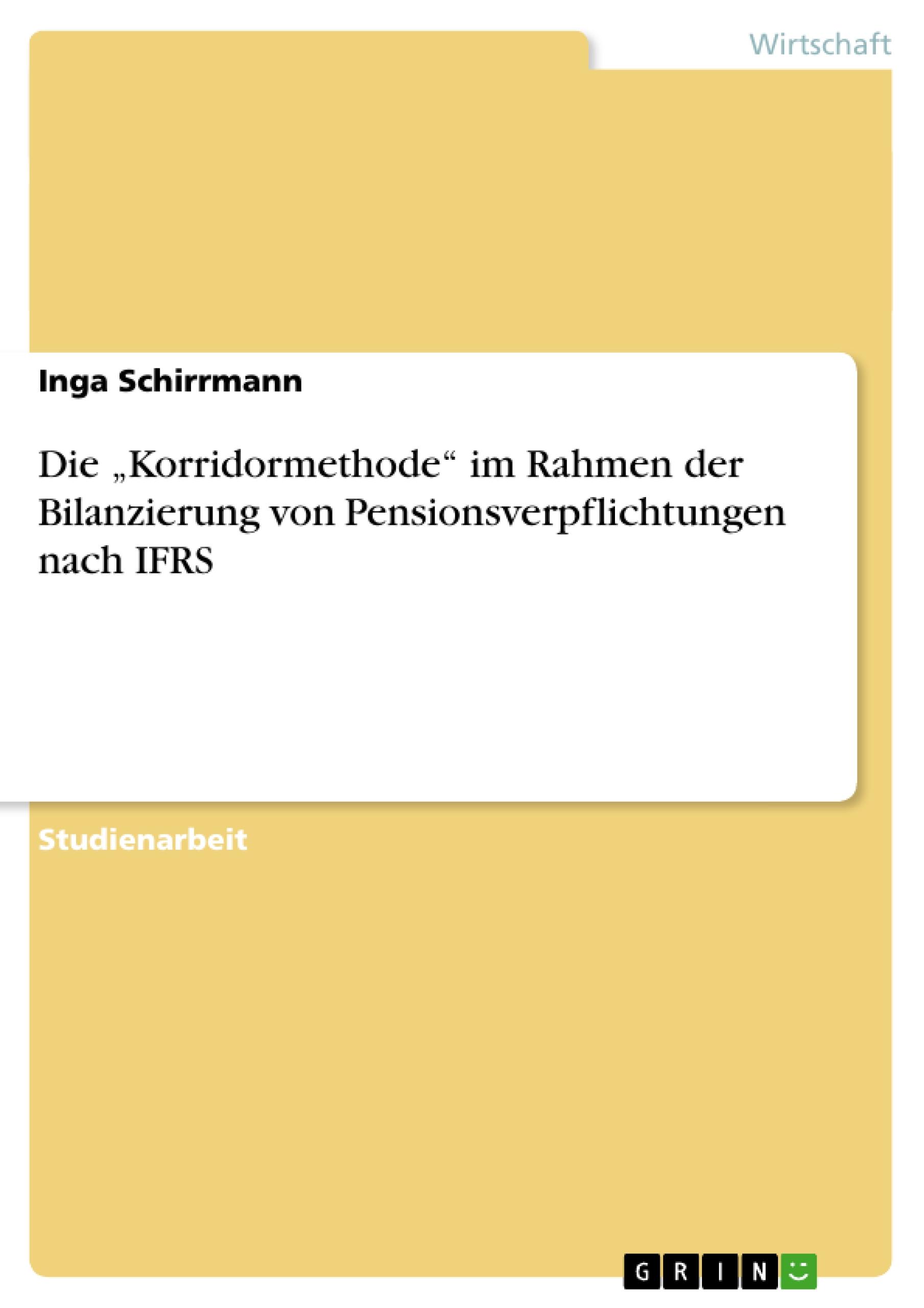 Die ¿Korridormethode¿ im Rahmen der Bilanzierung von Pensionsverpflichtungen nach IFRS