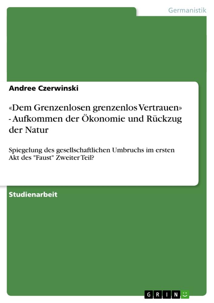 «Dem Grenzenlosen grenzenlos Vertrauen» - Aufkommen der Ökonomie und Rückzug der Natur