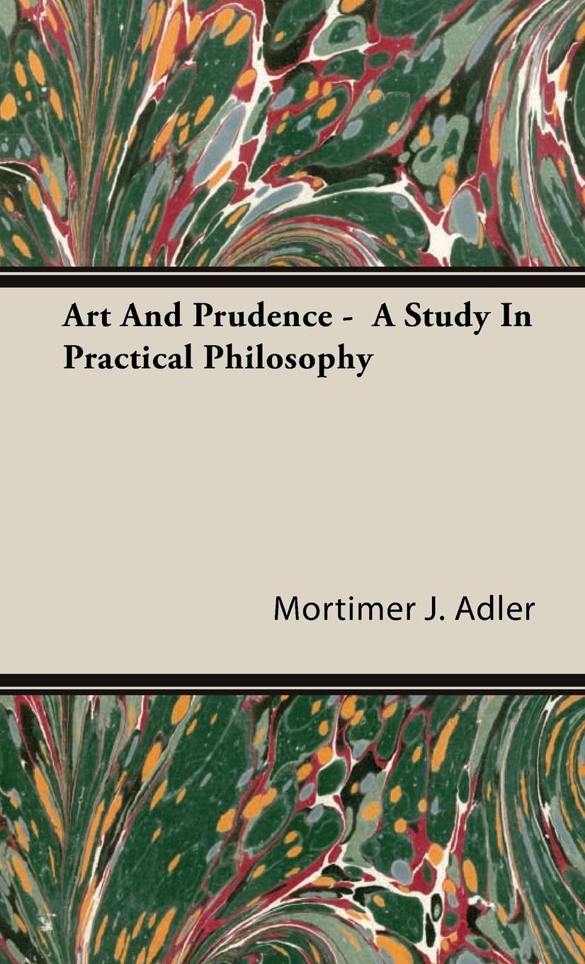 Art And Prudence -  A Study In Practical Philosophy