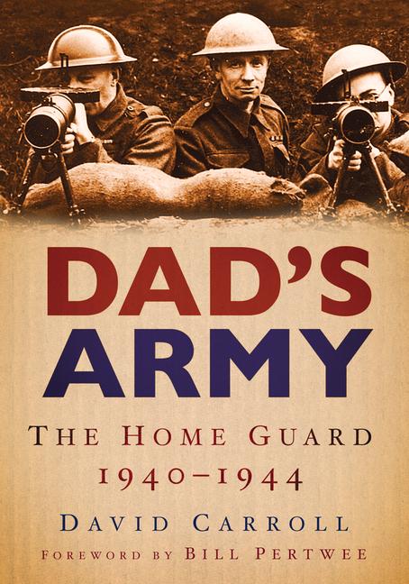 Dad's Army: The Home Guard 1940-1944