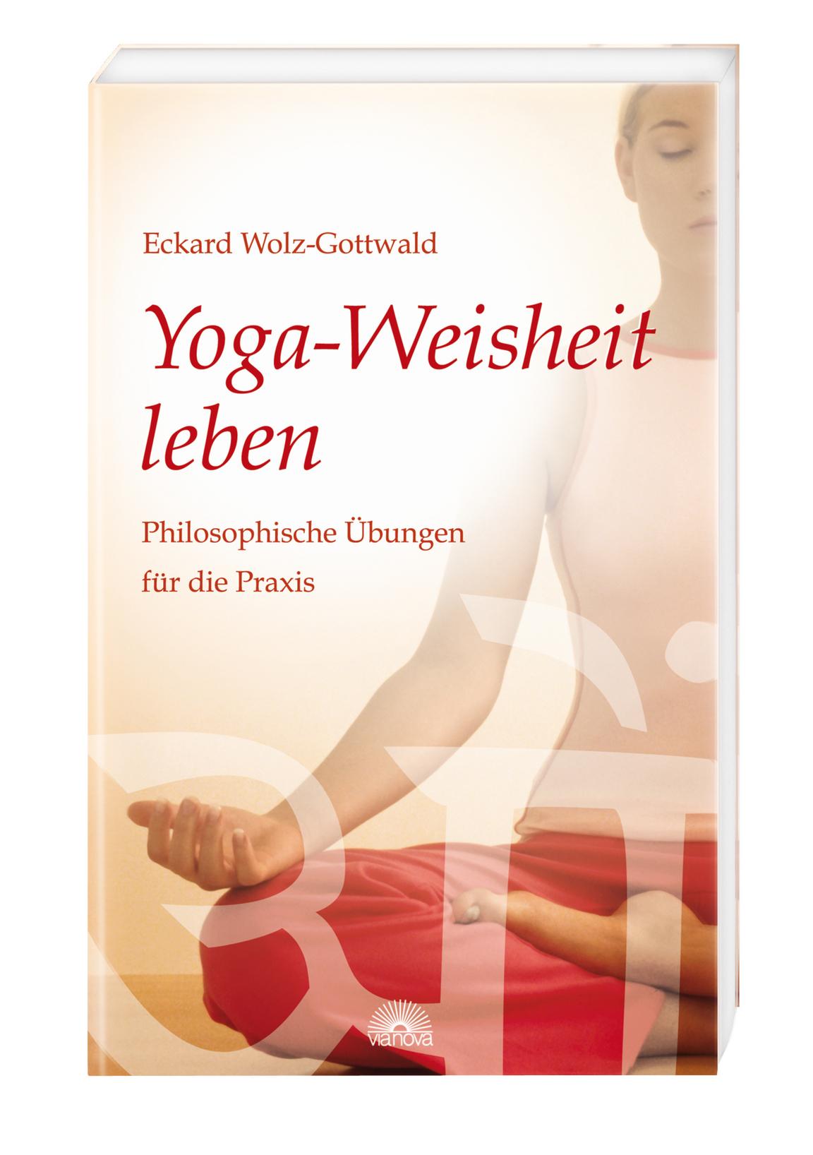 Yoga-Weisheit leben