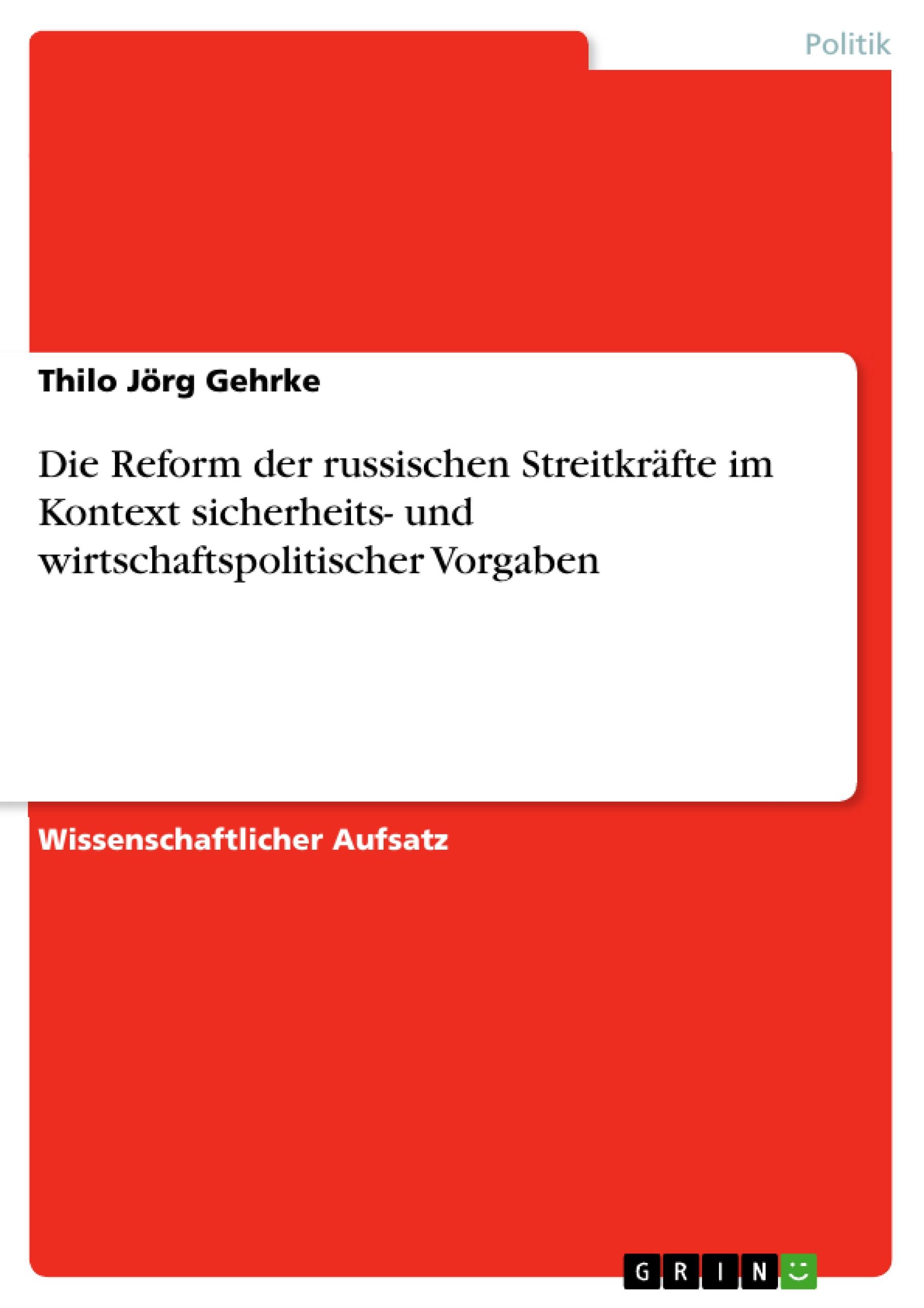 Die Reform der russischen Streitkräfte im Kontext sicherheits- und wirtschaftspolitischer Vorgaben