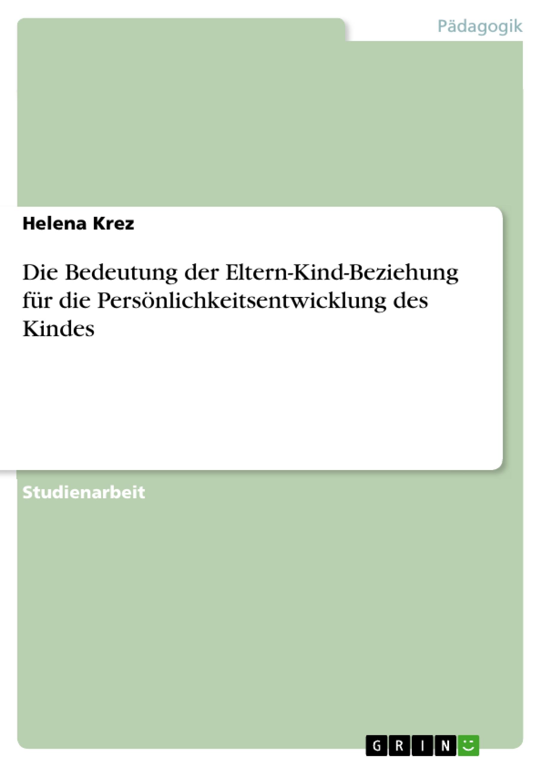 Die Bedeutung der Eltern-Kind-Beziehung für die Persönlichkeitsentwicklung des Kindes