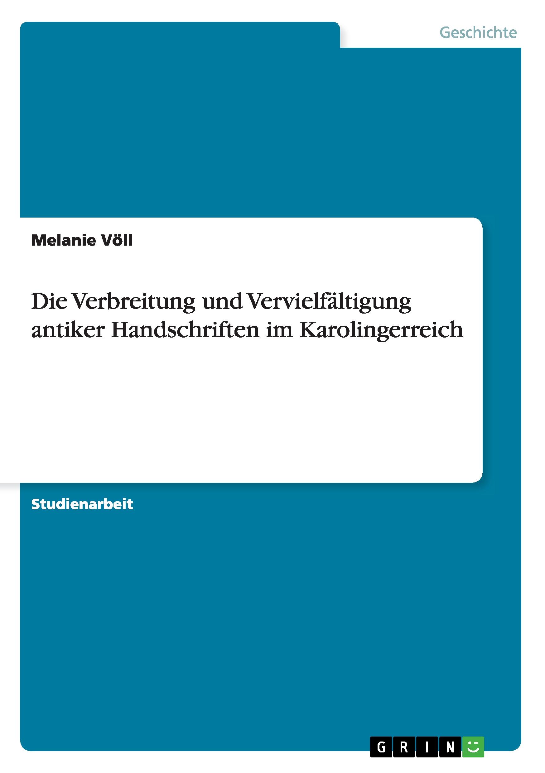 Die Verbreitung und Vervielfältigung antiker Handschriften im Karolingerreich