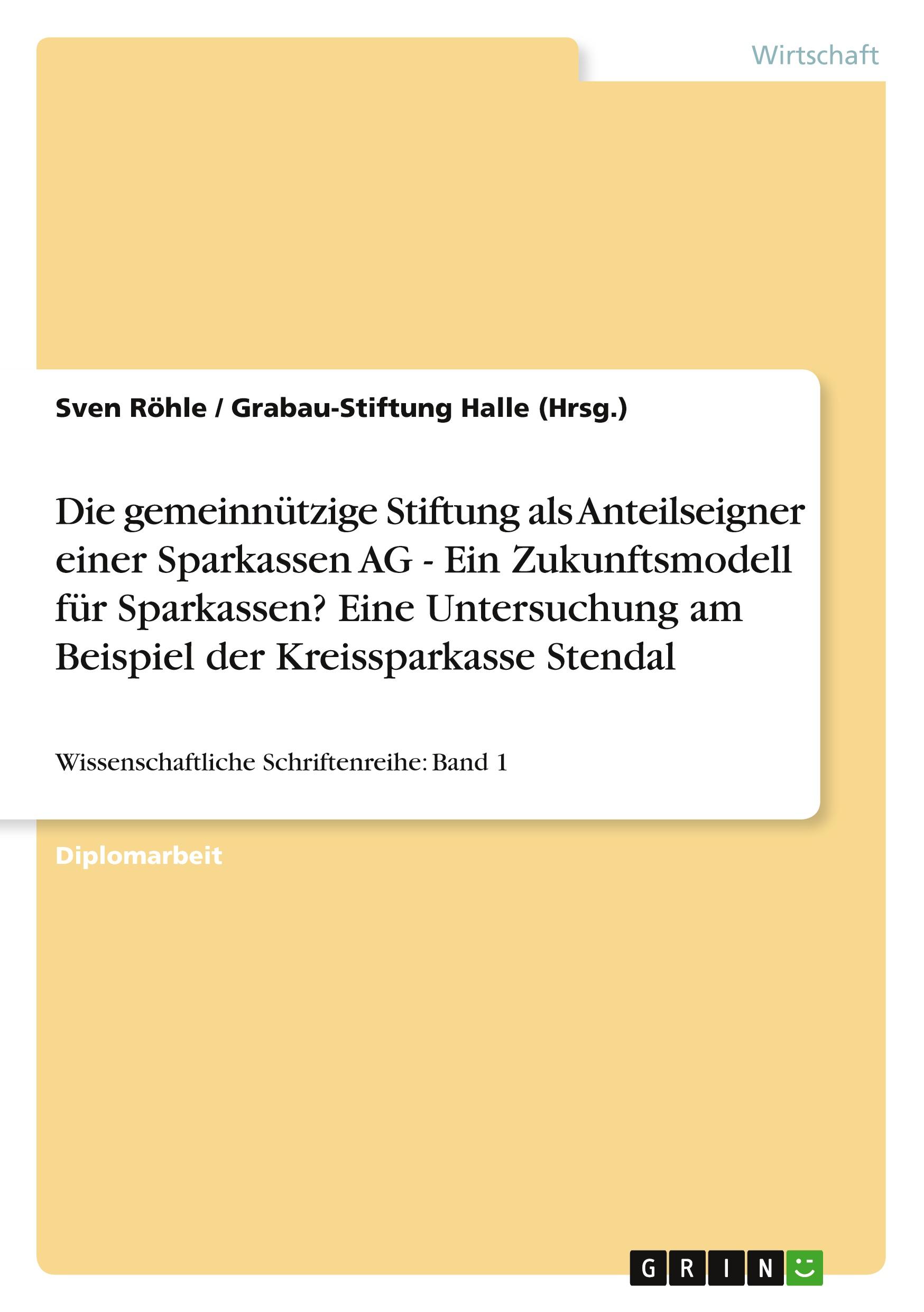 Die gemeinnützige Stiftung als Anteilseigner einer Sparkassen AG - Ein Zukunftsmodell für Sparkassen? Eine Untersuchung am Beispiel der Kreissparkasse Stendal