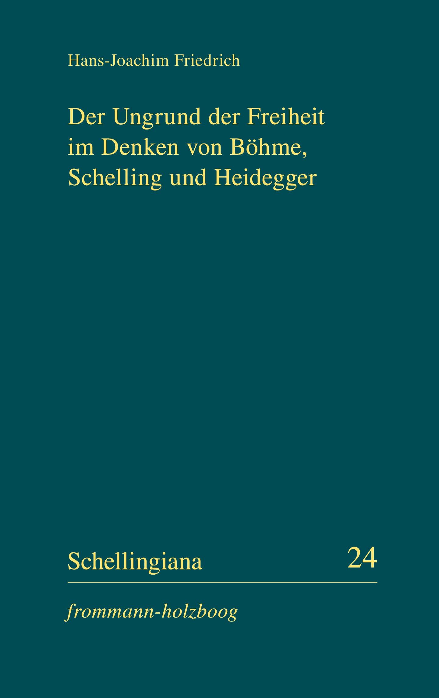 Der Ungrund der Freiheit im Denken von Böhme, Schelling und Heidegger