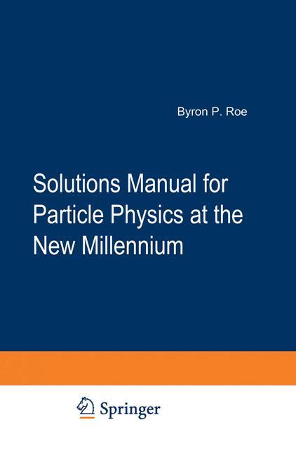 Solutions Manual for Particle Physics at the New Millennium